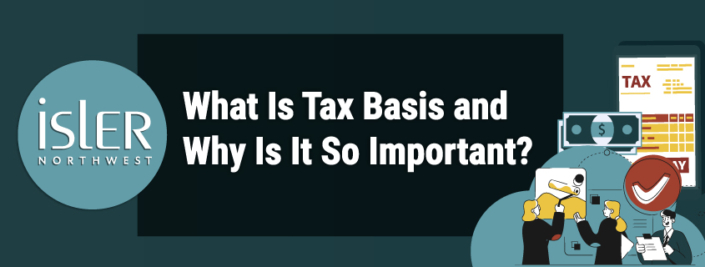 What Is Tax Basis and Why Is It So Important? - Isler Northwest, LLC